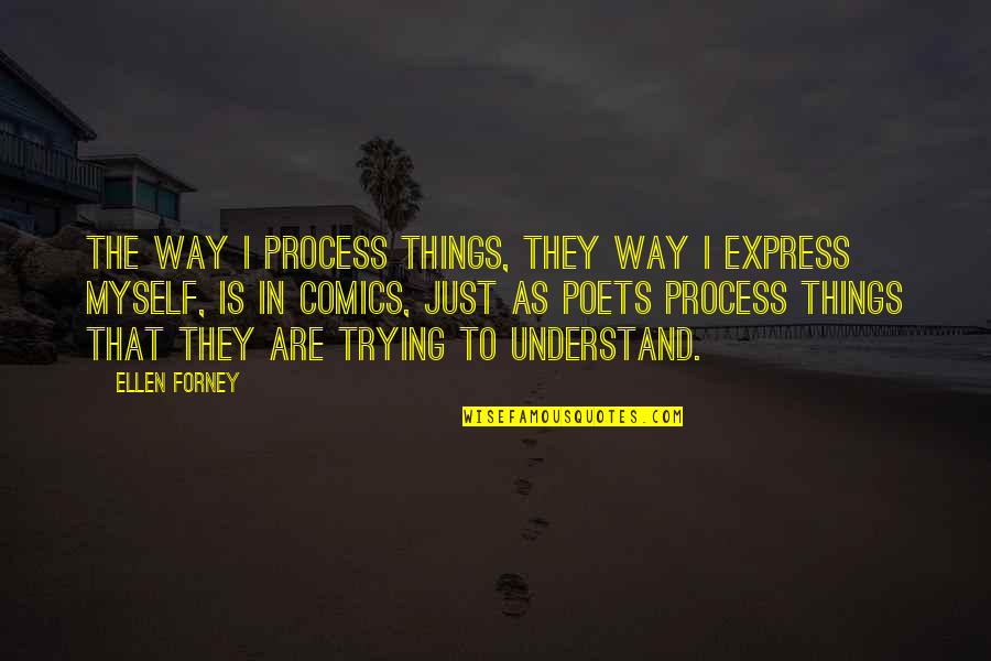 Karaoke Ill Remember You Elvis Quotes By Ellen Forney: The way I process things, they way I Karaoke Ill Remember You Elvis Quotes By Ellen Forney: The way I process things, they way I