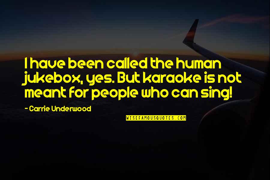 Karaoke Quotes By Carrie Underwood: I have been called the human jukebox, yes.