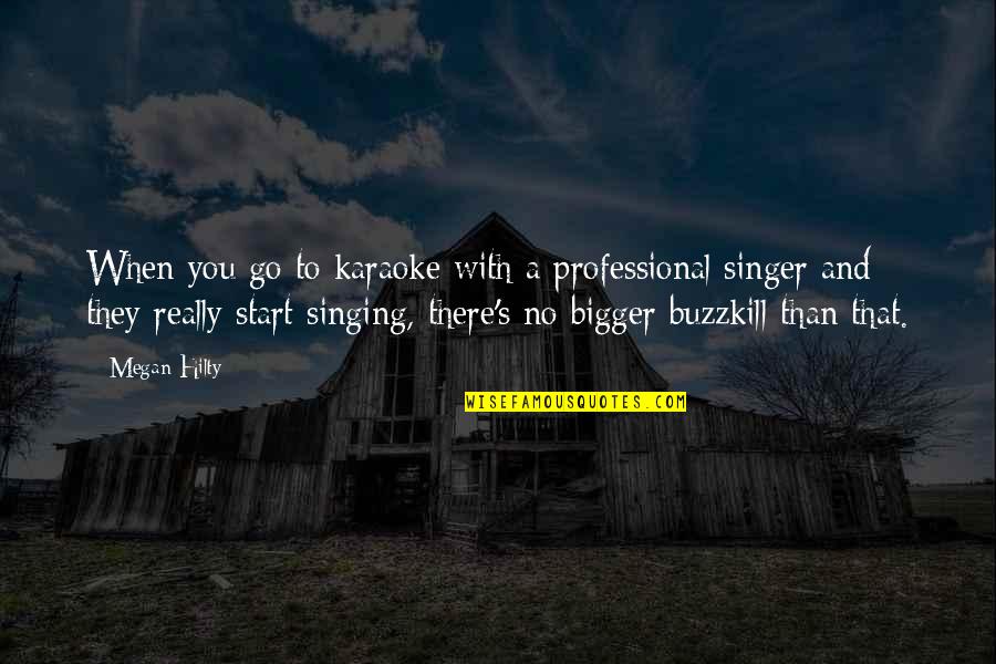 Karaoke Quotes By Megan Hilty: When you go to karaoke with a professional