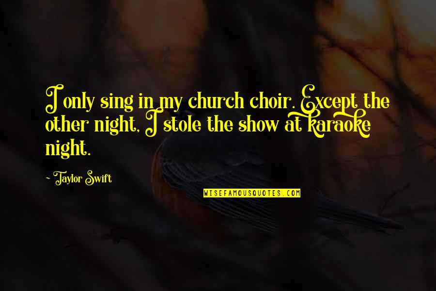 Karaoke Quotes By Taylor Swift: I only sing in my church choir. Except