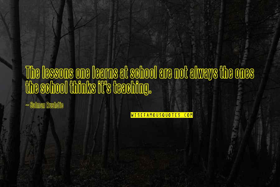 Karaoke Version Quotes By Salman Rushdie: The lessons one learns at school are not Karaoke Version Quotes By Salman Rushdie: The lessons one learns at school are not