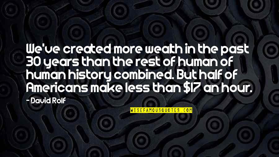 Karaoui Jsk Quotes By David Rolf: We've created more wealth in the past 30