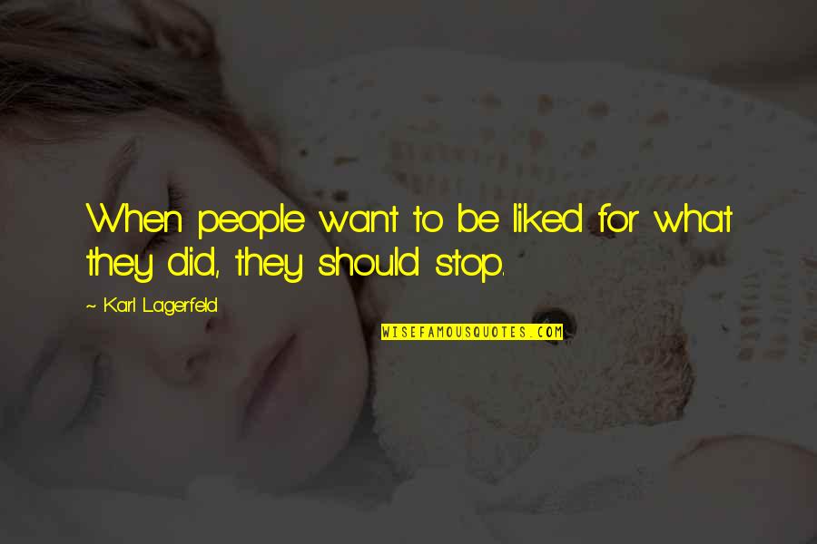Karaoui Jsk Quotes By Karl Lagerfeld: When people want to be liked for what Karaoui Jsk Quotes By Karl Lagerfeld: When people want to be liked for what