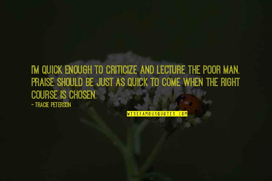 Karaoui Jsk Quotes By Tracie Peterson: I'm quick enough to criticize and lecture the Karaoui Jsk Quotes By Tracie Peterson: I'm quick enough to criticize and lecture the