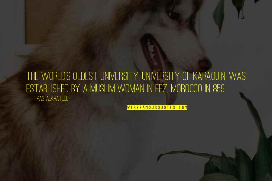 Karaouin Quotes By Firas Alkhateeb: The world's oldest university, University of Karaouin, was