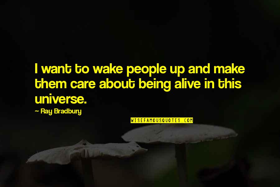 Karaouin Quotes By Ray Bradbury: I want to wake people up and make