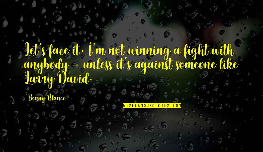 Karapatan Ng Kababaihan Quotes By Benny Blanco: Let's face it, I'm not winning a fight Karapatan Ng Kababaihan Quotes By Benny Blanco: Let's face it, I'm not winning a fight
