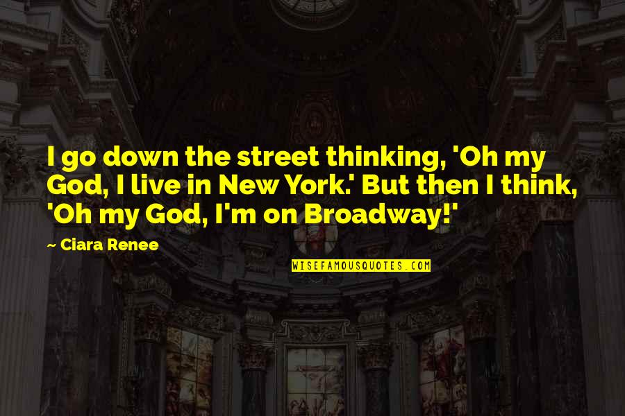 Karapatan Ng Kababaihan Quotes By Ciara Renee: I go down the street thinking, 'Oh my Karapatan Ng Kababaihan Quotes By Ciara Renee: I go down the street thinking, 'Oh my