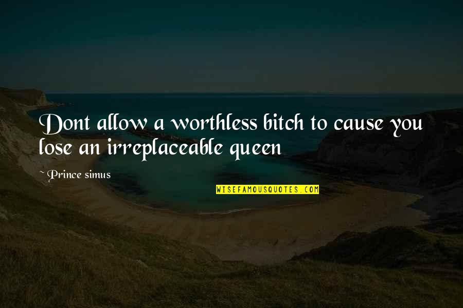 Karapatan Ng Kababaihan Quotes By Prince Simus: Dont allow a worthless bitch to cause you