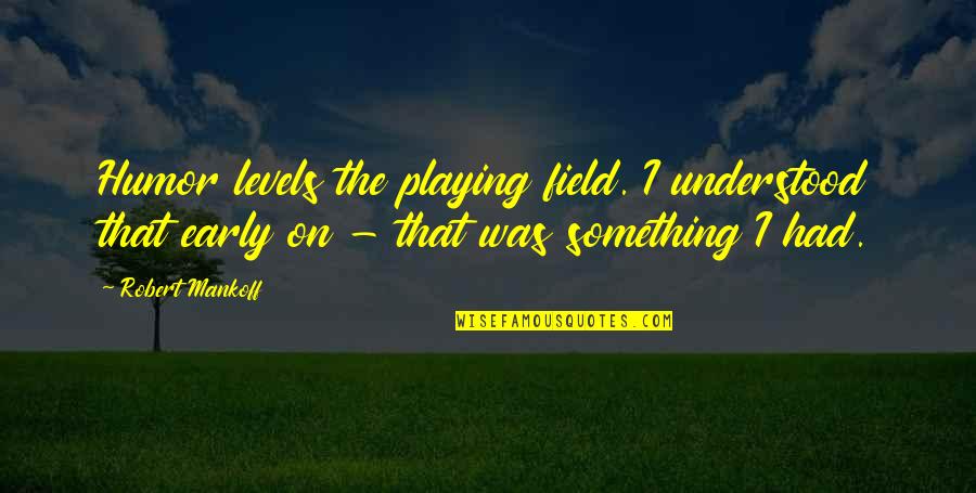 Karapatan Ng Kababaihan Quotes By Robert Mankoff: Humor levels the playing field. I understood that Karapatan Ng Kababaihan Quotes By Robert Mankoff: Humor levels the playing field. I understood that