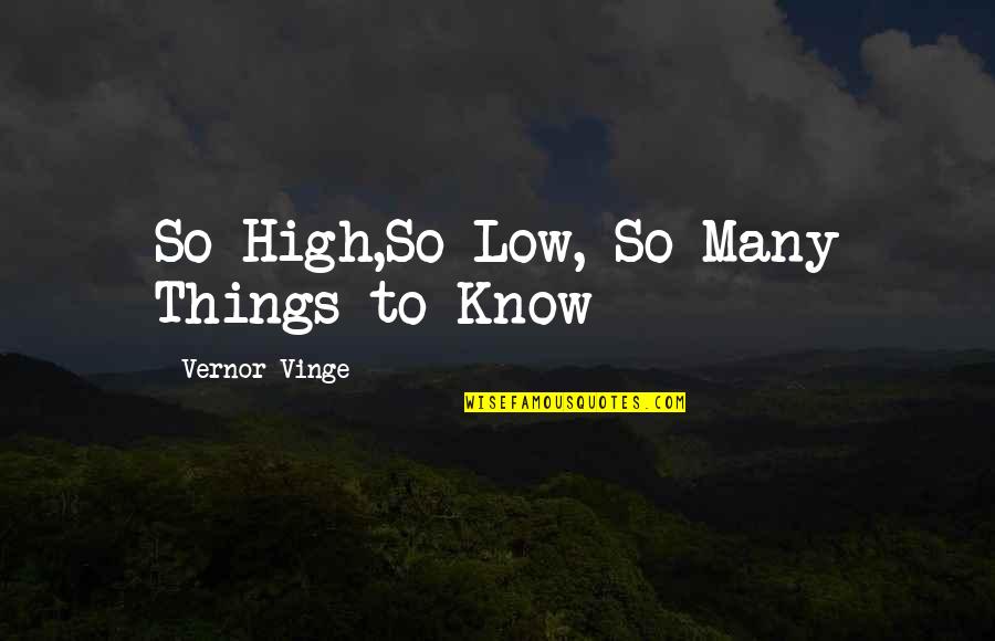 Karapatan Ng Kababaihan Quotes By Vernor Vinge: So High,So Low, So Many Things to Know Karapatan Ng Kababaihan Quotes By Vernor Vinge: So High,So Low, So Many Things to Know