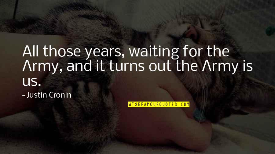 Karasahin D St Quotes By Justin Cronin: All those years, waiting for the Army, and