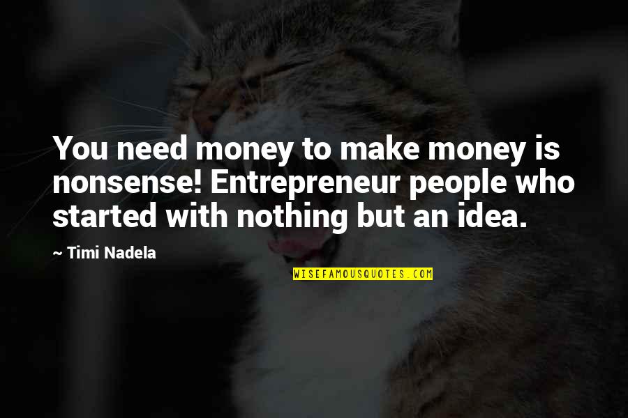 Karasawa Miho Quotes By Timi Nadela: You need money to make money is nonsense! Karasawa Miho Quotes By Timi Nadela: You need money to make money is nonsense!