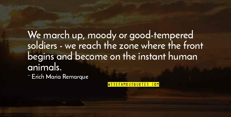 Karasek Obrazy Quotes By Erich Maria Remarque: We march up, moody or good-tempered soldiers - Karasek Obrazy Quotes By Erich Maria Remarque: We march up, moody or good-tempered soldiers -