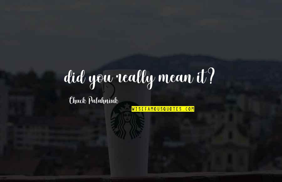 Karashima Toys Quotes By Chuck Palahniuk: did you really mean it? Karashima Toys Quotes By Chuck Palahniuk: did you really mean it?