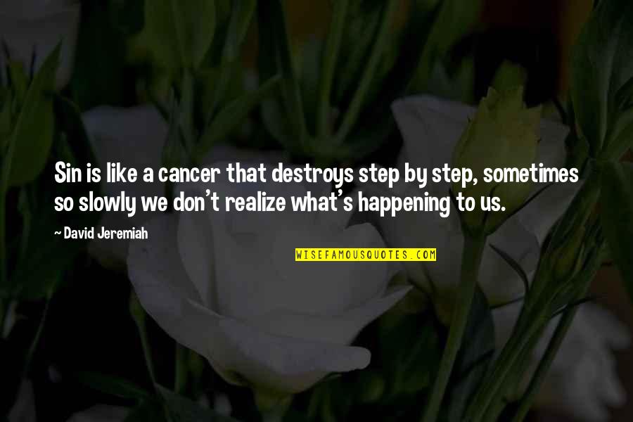 Karashima Toys Quotes By David Jeremiah: Sin is like a cancer that destroys step Karashima Toys Quotes By David Jeremiah: Sin is like a cancer that destroys step