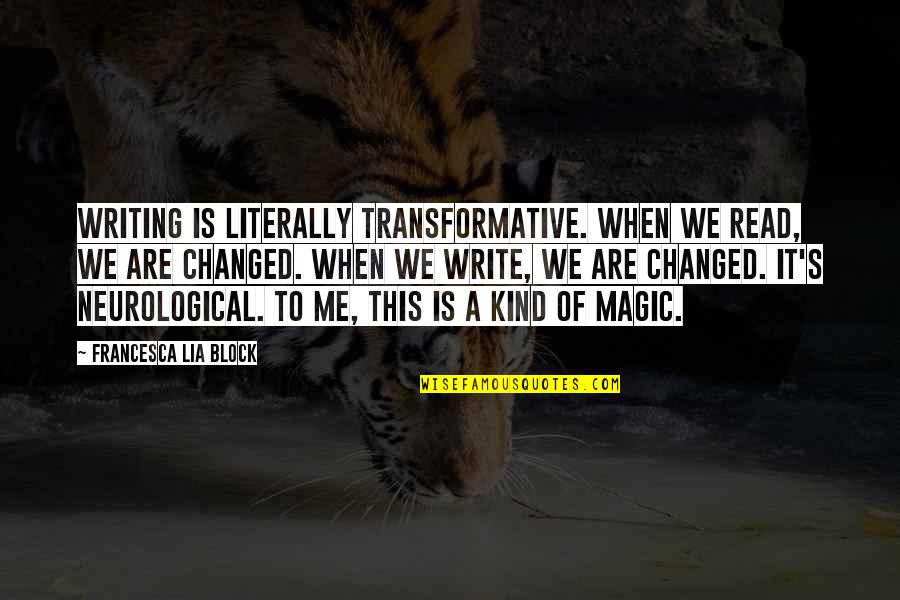 Karasimsek Dizi Izle Quotes By Francesca Lia Block: Writing is literally transformative. When we read, we Karasimsek Dizi Izle Quotes By Francesca Lia Block: Writing is literally transformative. When we read, we