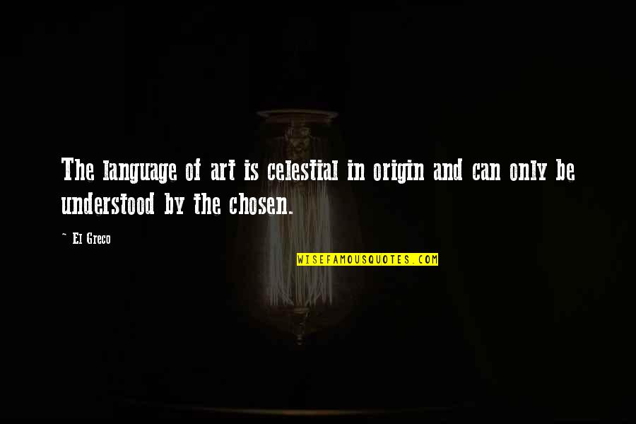 Karasina Quotes By El Greco: The language of art is celestial in origin