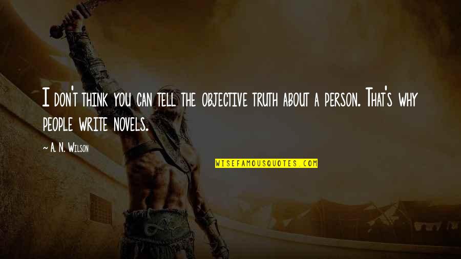 Karassa Prochaska Quotes By A. N. Wilson: I don't think you can tell the objective Karassa Prochaska Quotes By A. N. Wilson: I don't think you can tell the objective