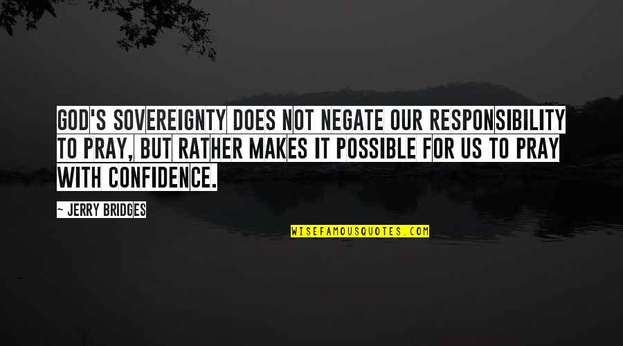 Karassa Prochaska Quotes By Jerry Bridges: God's sovereignty does not negate our responsibility to Karassa Prochaska Quotes By Jerry Bridges: God's sovereignty does not negate our responsibility to