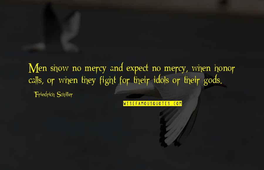 Karasszon Quotes By Friedrich Schiller: Men show no mercy and expect no mercy,