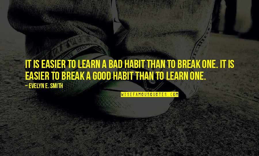 Karatas Kemen E Quotes By Evelyn E. Smith: It is easier to learn a bad habit Karatas Kemen E Quotes By Evelyn E. Smith: It is easier to learn a bad habit