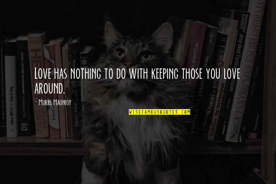 Karatay In English Quotes By Muriel Maufroy: Love has nothing to do with keeping those Karatay In English Quotes By Muriel Maufroy: Love has nothing to do with keeping those