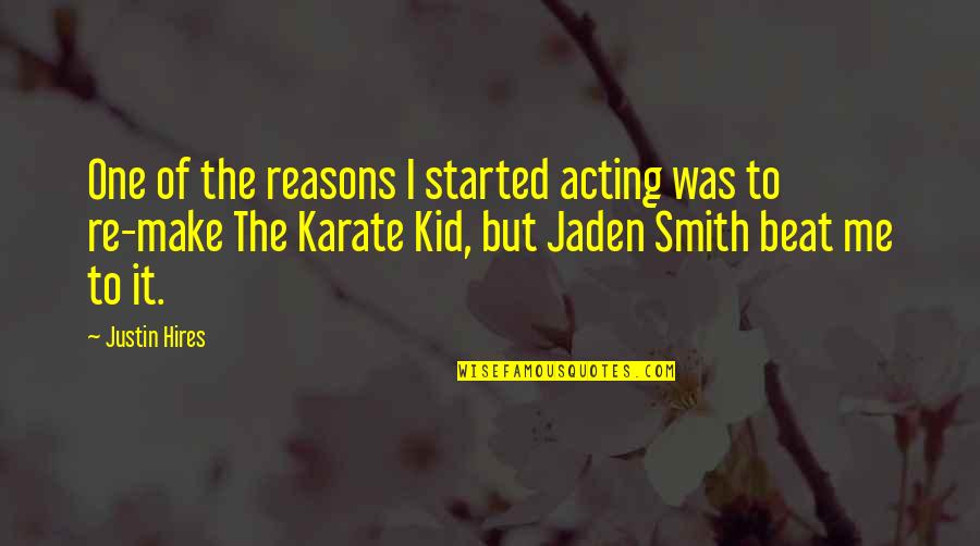 Karate Kid 3 Quotes By Justin Hires: One of the reasons I started acting was