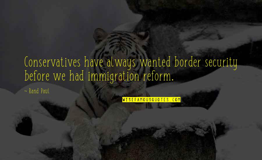 Karate Kid Ali Quotes By Rand Paul: Conservatives have always wanted border security before we