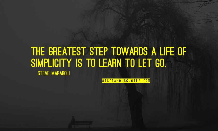 Karate Kid Famous Quotes By Steve Maraboli: The greatest step towards a life of simplicity