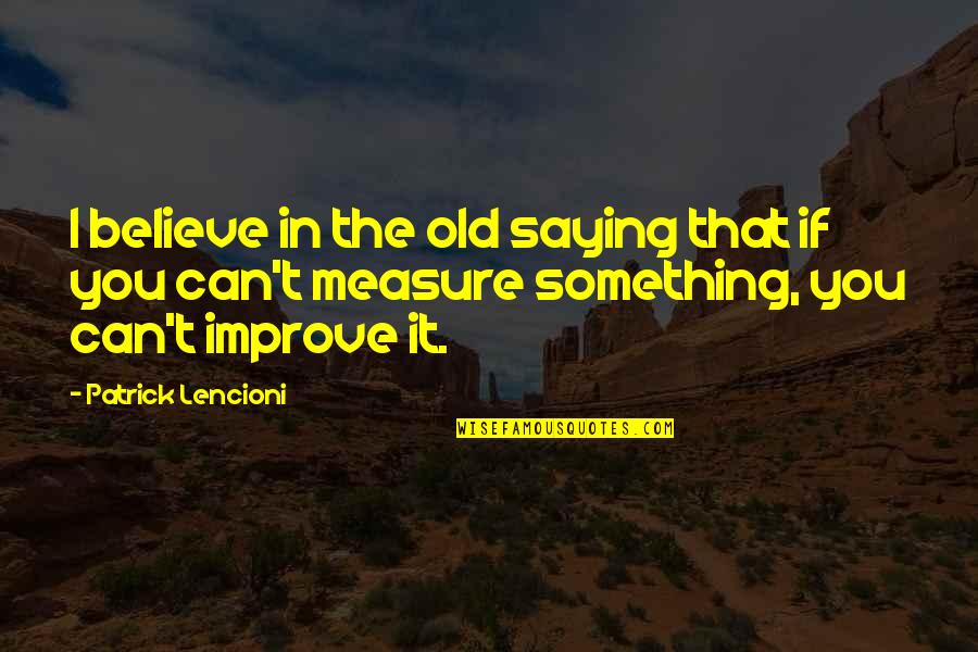 Karate Kumite Quotes By Patrick Lencioni: I believe in the old saying that if