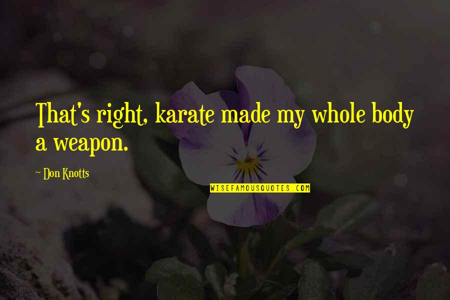 Karate Quotes By Don Knotts: That's right, karate made my whole body a