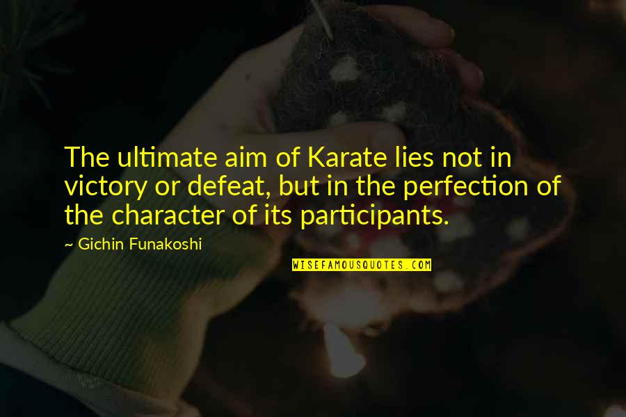 Karate Quotes By Gichin Funakoshi: The ultimate aim of Karate lies not in