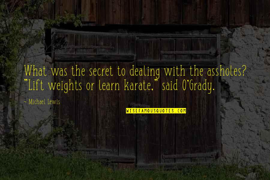 Karate Quotes By Michael Lewis: What was the secret to dealing with the