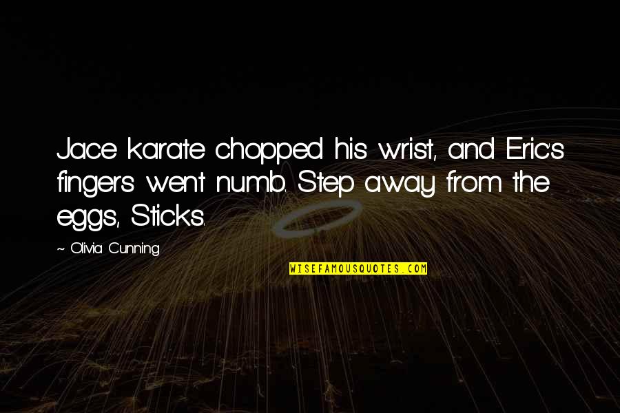 Karate Quotes By Olivia Cunning: Jace karate chopped his wrist, and Eric's fingers