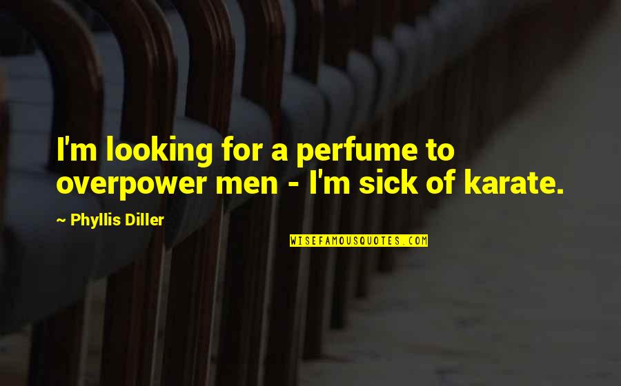 Karate Quotes By Phyllis Diller: I'm looking for a perfume to overpower men
