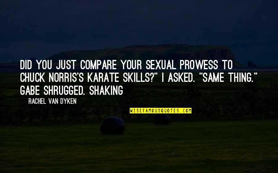 Karate Quotes By Rachel Van Dyken: Did you just compare your sexual prowess to