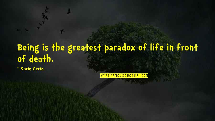 Karate Sparring Quotes By Sorin Cerin: Being is the greatest paradox of life in
