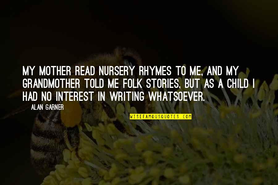 Karate Tournament Quotes By Alan Garner: My mother read nursery rhymes to me, and Karate Tournament Quotes By Alan Garner: My mother read nursery rhymes to me, and