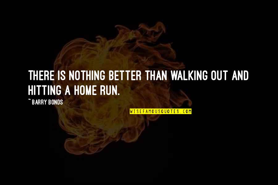 Karateist Quotes By Barry Bonds: There is nothing better than walking out and