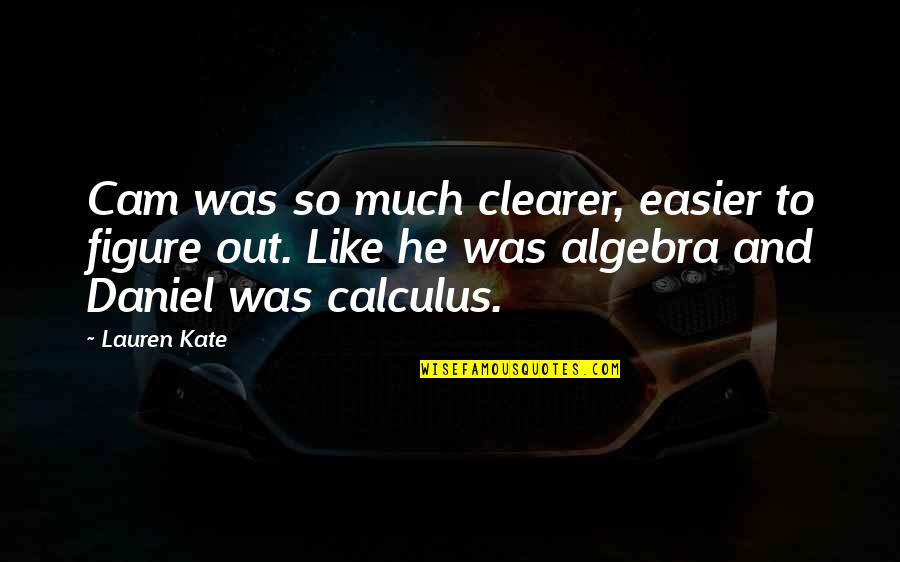Karateist Quotes By Lauren Kate: Cam was so much clearer, easier to figure Karateist Quotes By Lauren Kate: Cam was so much clearer, easier to figure