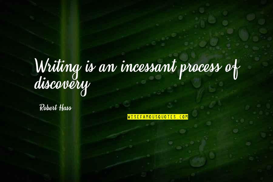 Karatesupply Quotes By Robert Hass: Writing is an incessant process of discovery.