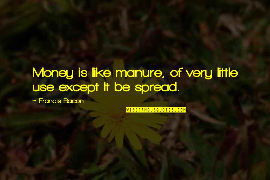 Karats Quotes By Francis Bacon: Money is like manure, of very little use