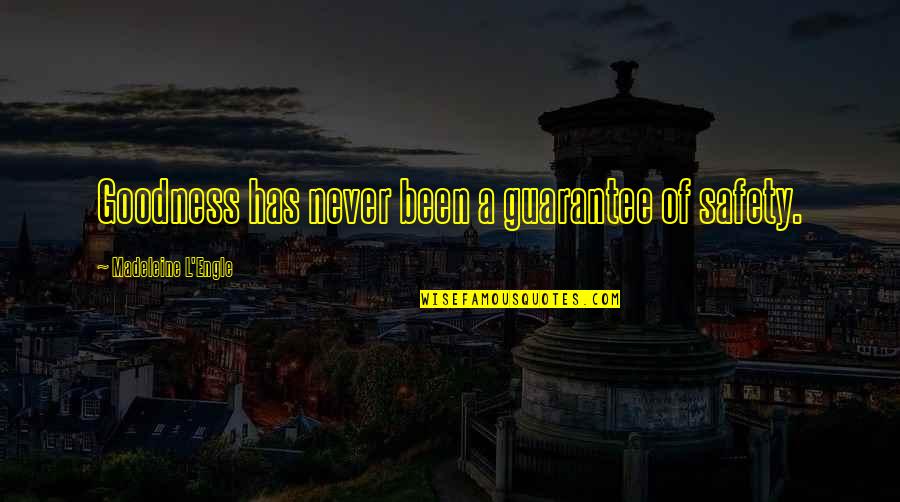 Karats Quotes By Madeleine L'Engle: Goodness has never been a guarantee of safety.