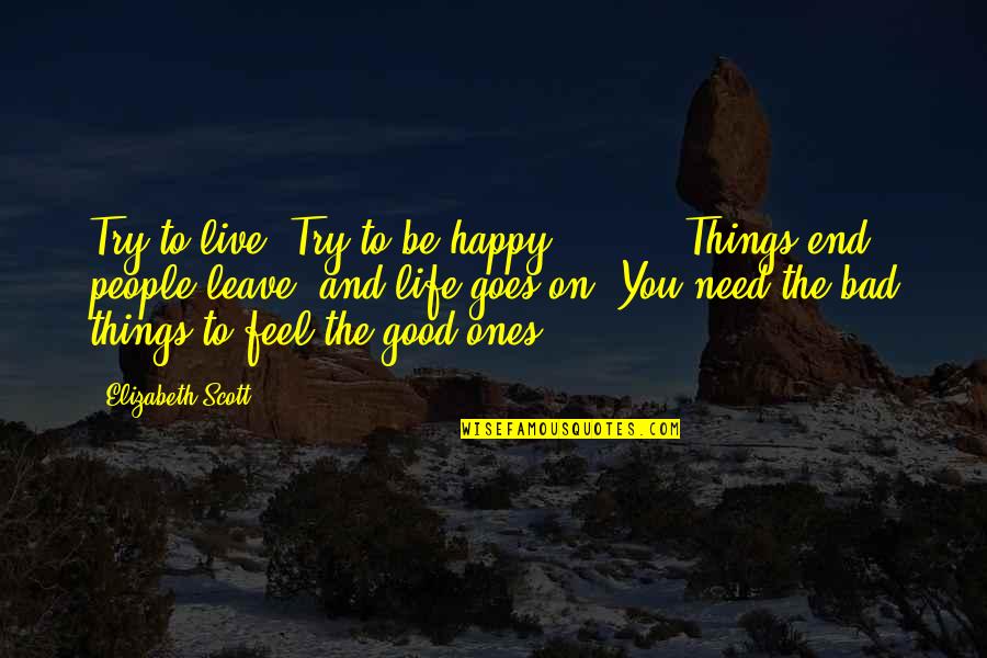 Karatzaferis Stoixima Quotes By Elizabeth Scott: Try to live. Try to be happy. [ Karatzaferis Stoixima Quotes By Elizabeth Scott: Try to live. Try to be happy. [