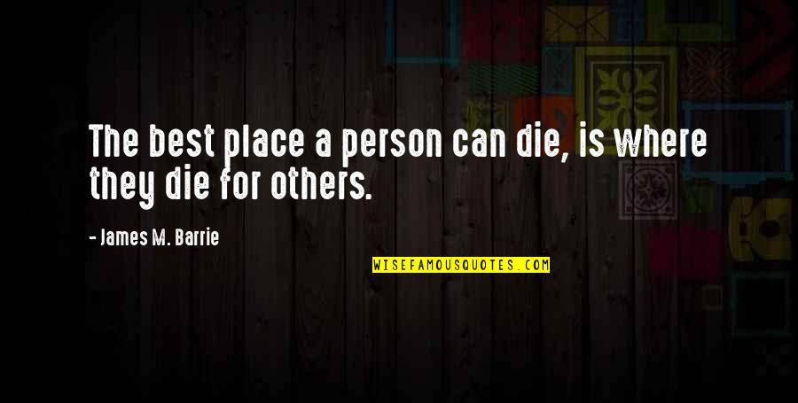 Karaulova Varvara Quotes By James M. Barrie: The best place a person can die, is Karaulova Varvara Quotes By James M. Barrie: The best place a person can die, is