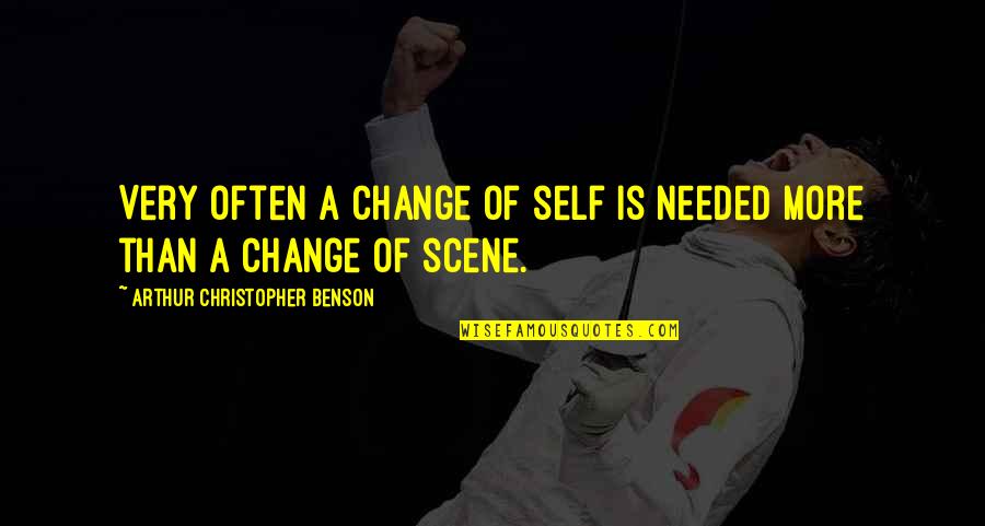 Karaush Quotes By Arthur Christopher Benson: Very often a change of self is needed Karaush Quotes By Arthur Christopher Benson: Very often a change of self is needed