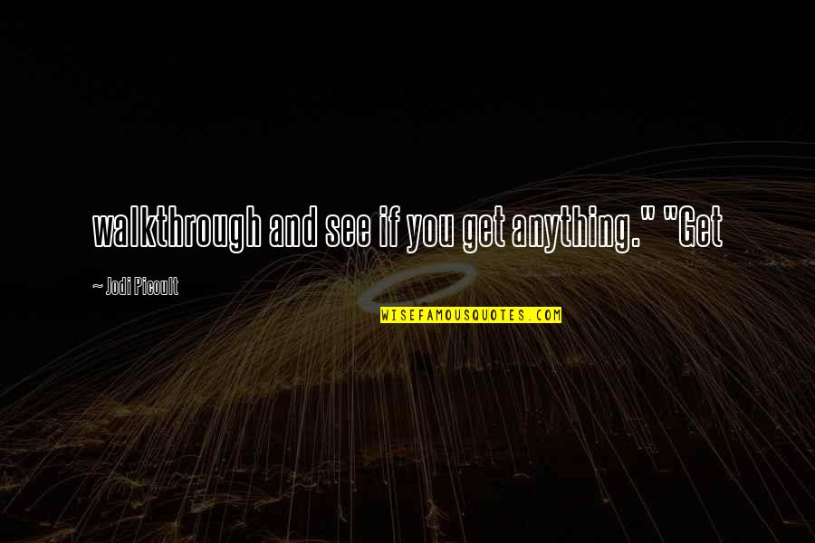 Karavasilis Nikaia Quotes By Jodi Picoult: walkthrough and see if you get anything." "Get