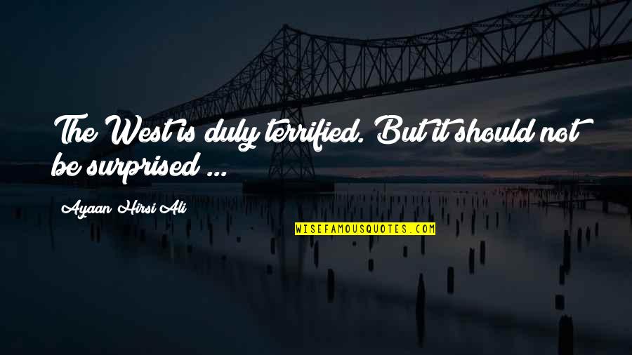 Karavasilis Plants Quotes By Ayaan Hirsi Ali: The West is duly terrified. But it should Karavasilis Plants Quotes By Ayaan Hirsi Ali: The West is duly terrified. But it should