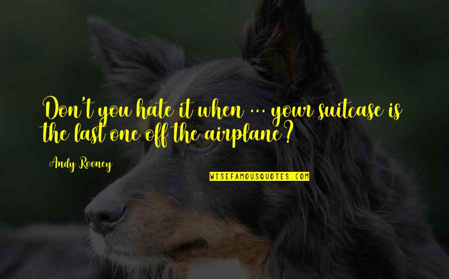 Karawane Hugo Quotes By Andy Rooney: Don't you hate it when ... your suitcase